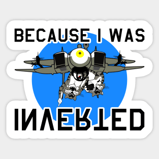 F-14 Tomcat - Because I Was Inverted Sticker